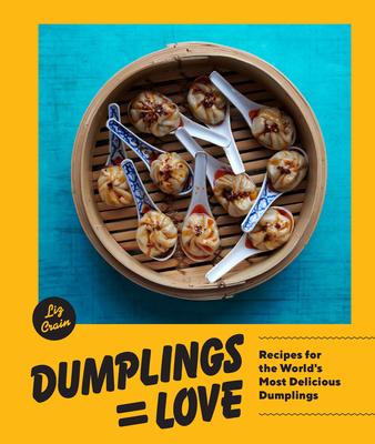 Dumplings = Love: 40 Innovative Recipes from Around the World