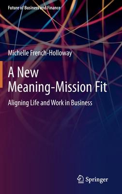 A New Meaning-Mission Fit: Aligning Life and Work in Business