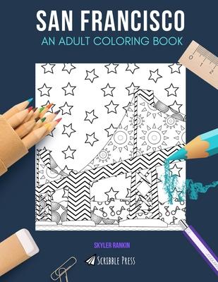 San Francisco: AN ADULT COLORING BOOK: A San Francisco Coloring Book For Adults
