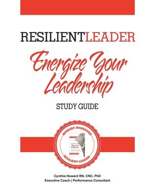 Energize Your Leadership: The Resilient Leader Toolkit