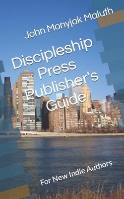 Discipleship Press Publisher’’s Guide: For New Indie Authors