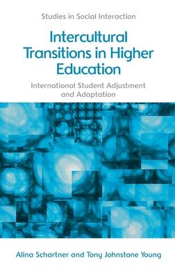 Intercultural Transitions in Higher Education: International Student Adjustment and Adaptation
