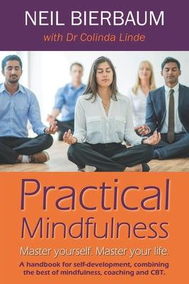 Practical Mindfulness: Master yourself. Master your life.