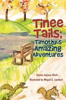 Tinee Tails; Timothy’’s Amazing Adventures