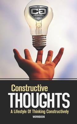 Constructive Thoughts: A Lifestyle Of Thinking Constructively, Workbook