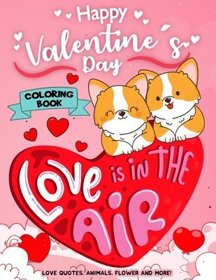 Happy Valentine’’s Day Coloring Book: Motivational Inspirational Quote Hearts, Adorable Animals, Flowers, Trees Cute Designs