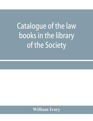 Catalogue of the law books in the library of the Society of writers to Her Majesty’’s Signet in Scotland: bArranged systematically, with an alphabetica