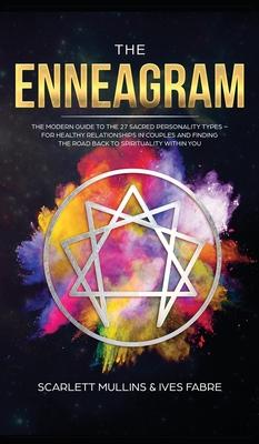 The Enneagram: The Modern Guide To The 27 Sacred Personality Types - For Healthy Relationships In Couples And Finding The Road Back T