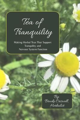 Tea of Tranquility: Making Herbal Teas That Support Tranquility and Nervous System Function