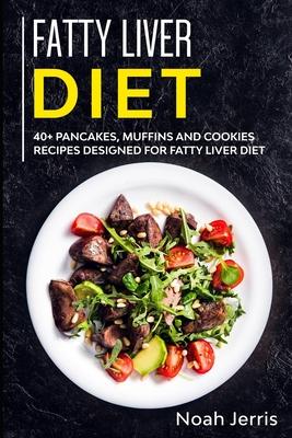 Fatty Liver Diet: 40+ Pancakes, muffins and Cookies recipes designed for Fatty Liver diet