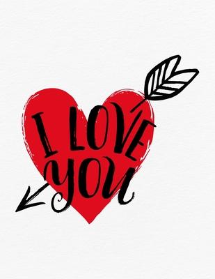 Valentine’’s Day Notebook: I Love You, Valentines Gift Idea for Girlfriend or Boyfriend
