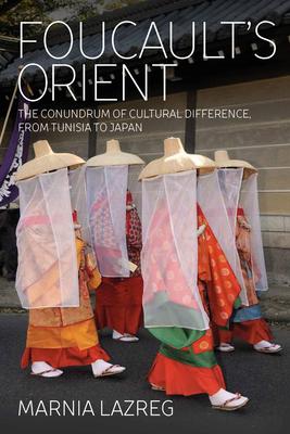 Foucault’’s Orient: The Conundrum of Cultural Difference, from Tunisia to Japan