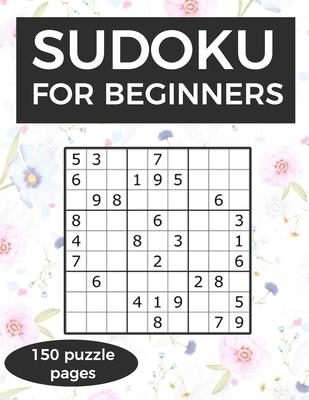 Sudoku for Beginners: A collection of sudoku puzzles for beginners to learn how to play from easy to advanced level - perfect birthday gift