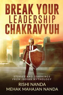 Break Your Leadership Chakravyuh: Stories and Learnings from Indian Mythology