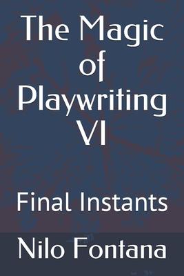 The Magic of Playwriting VI: Final Instants