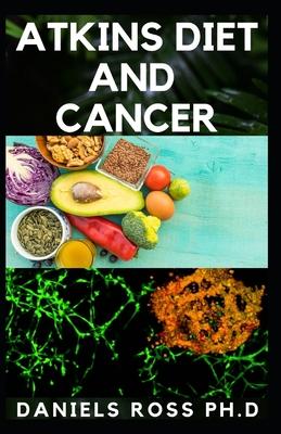 Atkins Diet and Cancer: The Truth about Atkins Diet in Relation with Cancer