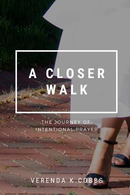 A Closer Walk: The Journey of Intentional Prayer