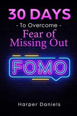 30 Days to Overcome Fear of Missing Out (FOMO): A Mindfulness Program with a Touch of Humor