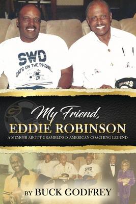 My Friend Eddie Robinson: A Memoir About Grambling’’s American Coaching Legend