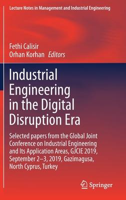 Industrial Engineering in the Digital Disruption Era: Selected Papers from the Global Joint Conference on Industrial Engineering and Its Application A