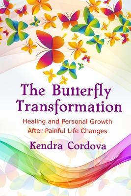 The Butterfly Transformation: Healing and Personal Growth After Painful Life Changes