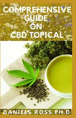 Comprehensive Guide on CBD Topical: Guide on Application, Usage, Benefit and Other Uses For General Wellness