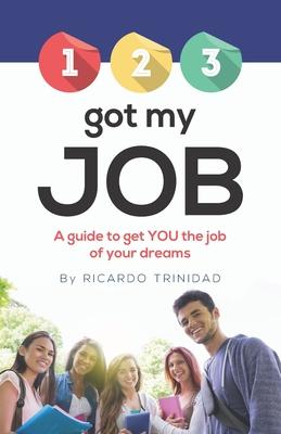 1 2 3 Got My Job: A guide to get YOU the job of your dreams
