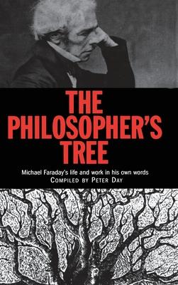 The Philosopher’’s Tree: A Selection of Michael Faraday’’s Writings