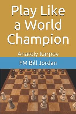 Play Like a World Champion: Anatoly Karpov