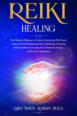 Reiki Healing: The Ultimate Beginner’’s Guide to Unlocking the Power Secrets of Self-Healing and Aura Cleansing, Learning Reiki Symbol
