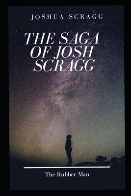 The Saga Of Josh Scragg: The Rubber Man