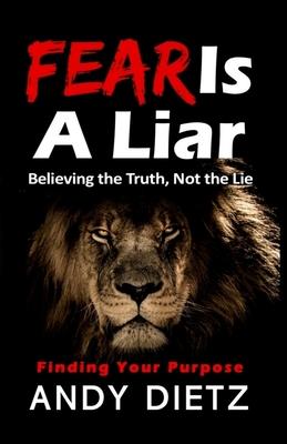 Fear is a Liar: Believing the Truth, Not the Lie
