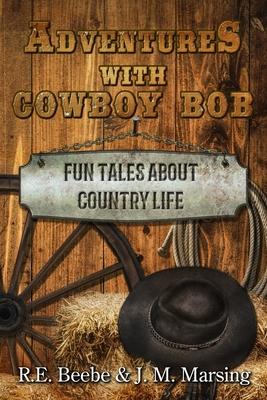 Adventures with Cowboy Bob: Fun Tales About Country Life
