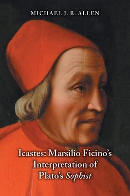 Icastes: Marsilio Ficino’’s Interpretation of Plato’’s Sophist
