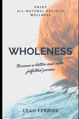 Wholeness: Enjoy all-natural holistic wellness