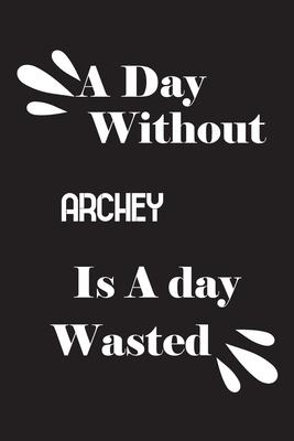 A day without archey is a day wasted