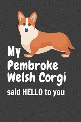My Pembroke Welsh Corgi said HELLO to you: For Pembroke Welsh Corgi Dog Fans