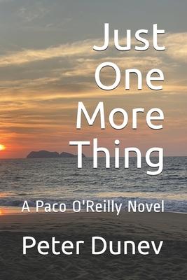 Just One More Thing: A Paco O’’Reilly Novel