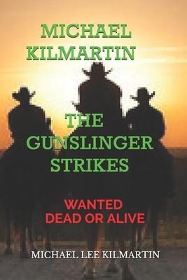 Michael Kilmartin the Gunslinger Strikes: Wanted Dead or Alive