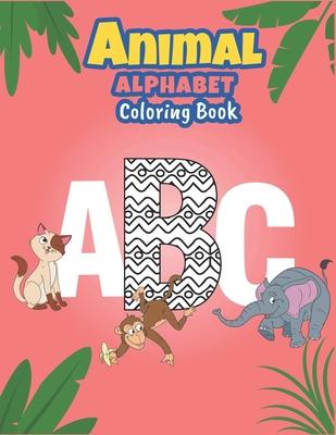 Animal alphabet coloring book: ABC & Animals coloring book Fun with Letters, Colors, Animals: Big Activity Workbook for Toddlers & Kids.