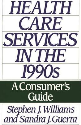 Health Care Services in the 1990s: A Consumer’’s Guide