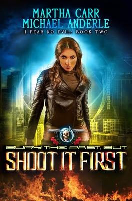 Bury The Past, But Shoot It First: An Urban Fantasy Action Adventure