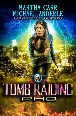 Tomb Raiding PHD: An Urban Fantasy Action Adventure