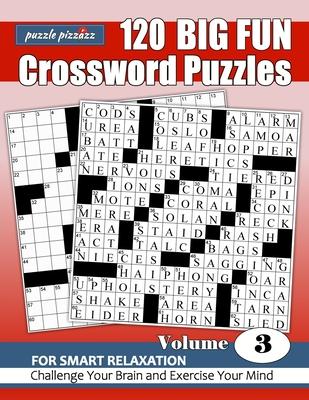 Puzzle Pizzazz 120 Big Fun Crossword Puzzles Volume 3: Smart Relaxation to Challenge Your Brain and Exercise Your Mind