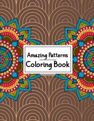 Amazing Patterns Coloring Book: Most Attractive and Stress Relieving Mandala Designs Coloring Books for Adults Relaxation - 50 Great Variety of Mixed