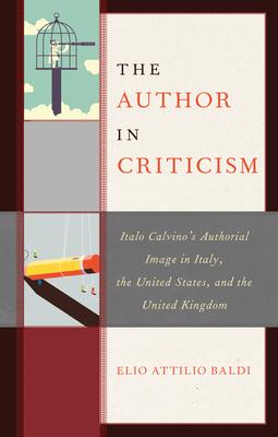 The Author in Criticism: Italo Calvino’’s Authorial Image in Italy, the United States, and the United Kingdom