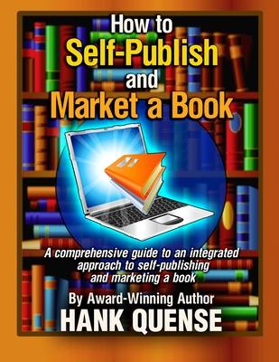 How to Self-publish and Market a Book: A comprehensive guide to an integrated approach to self-publishing and marketing a book