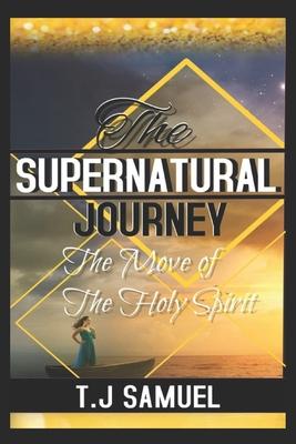 The Supernatural Journey: The Move of the Holy Spirit