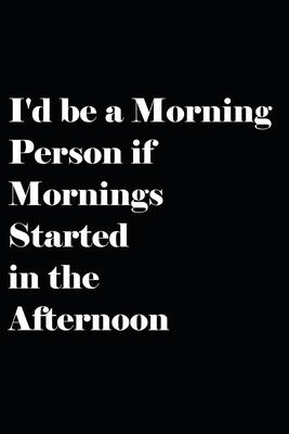 I’’d be a Morning Person if Mornings Started in the Afternoon