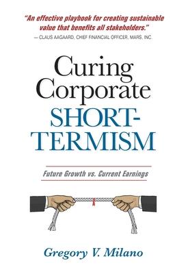 Curing Corporate Short-Termism: Future Growth vs. Current Earnings